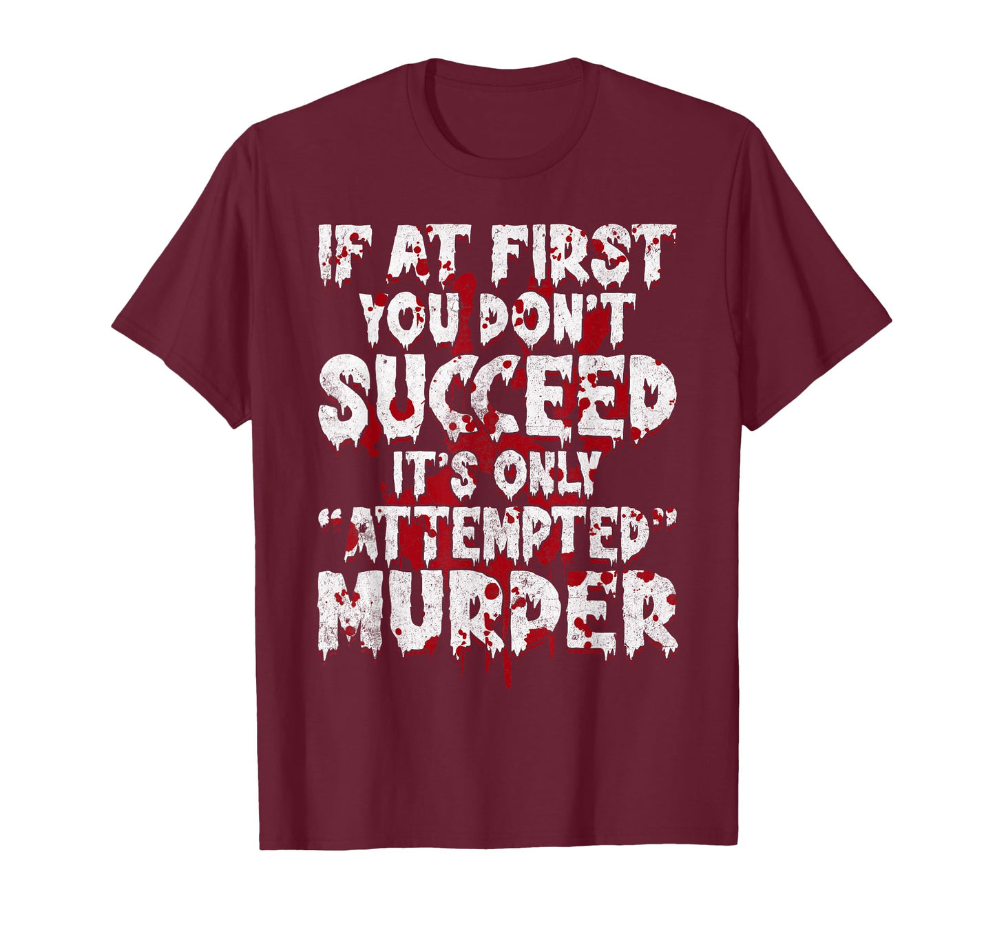 If At First You Don’t Succeed Funny Attempted Murder Men T-Shirt