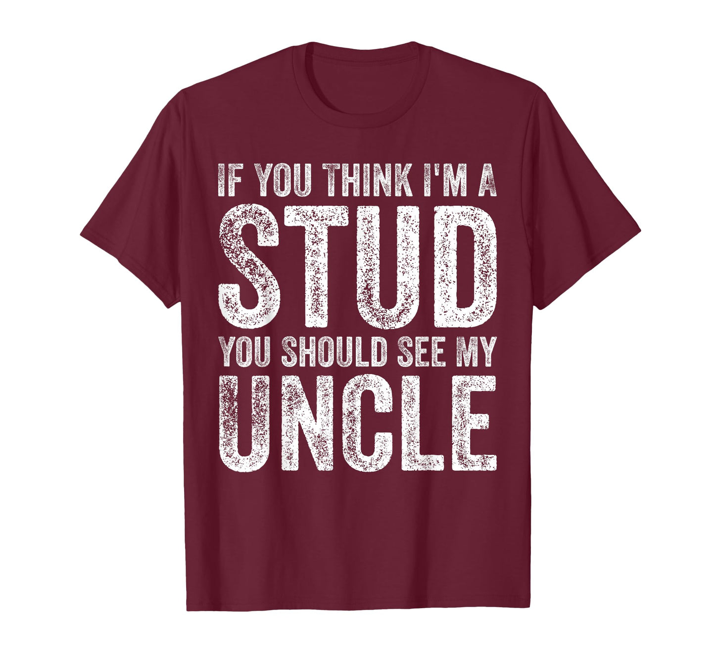 If You Think I'm A Stud You Should See My Uncle Funny Quote T-Shirt