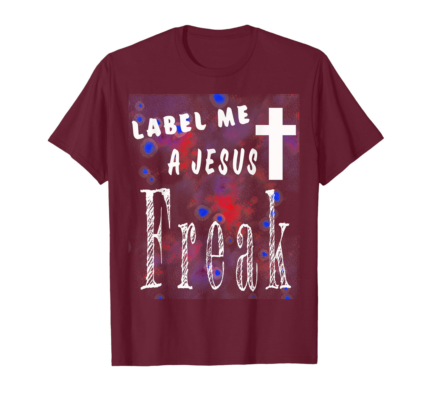 Label Me A Jesus Freak Christian-God-Faith Gift T-Shirt