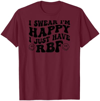 I Swear I'm Happy I Just Have RBF (on back) T-Shirt - T-Shirt | Maroon
