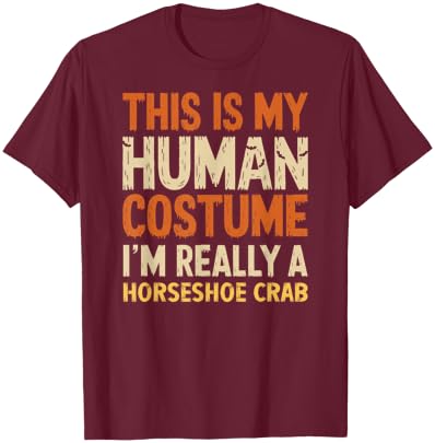 This Is My Human Costume I'm Really Horseshoe Crab Halloween T-Shirt - T-Shirt | Maroon