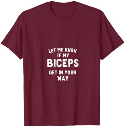 Let Me Know If My Biceps Get In Your Way T-Shirt - T-Shirt | Maroon