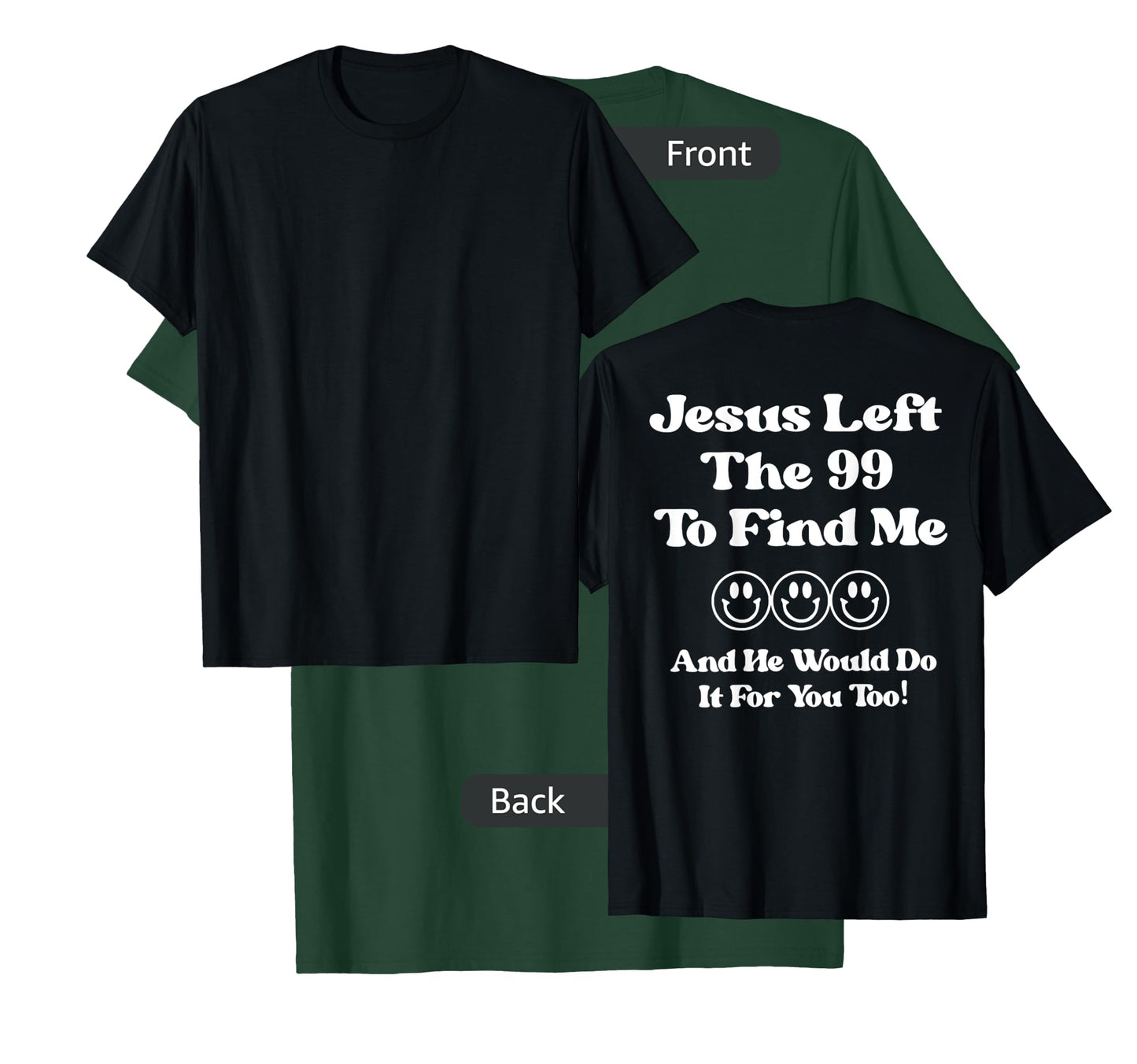 Jesus Left The 99 To Find Me And He Would Do It (on back) T-Shirt