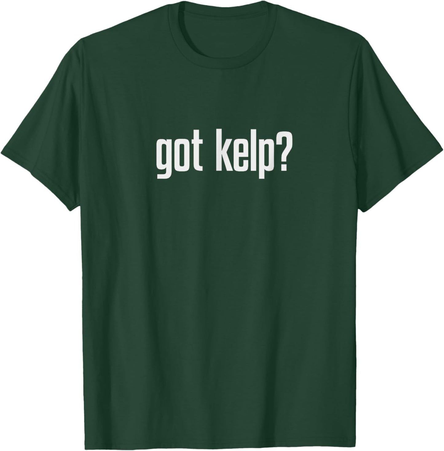 Got Kelp? T-Shirt - T-Shirt | Forest
