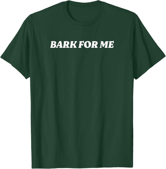 Bark For Me Y2K Girls Sayings Fun T-Shirt - T-Shirt | Forest