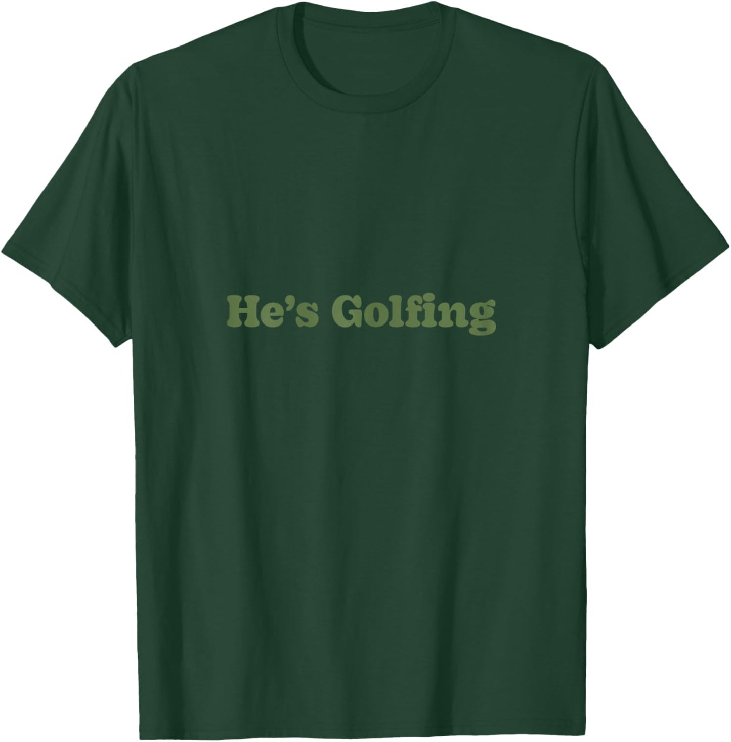 He's Golfing Design - He's Golfing Sweat T-Shirt - T-Shirt | Forest