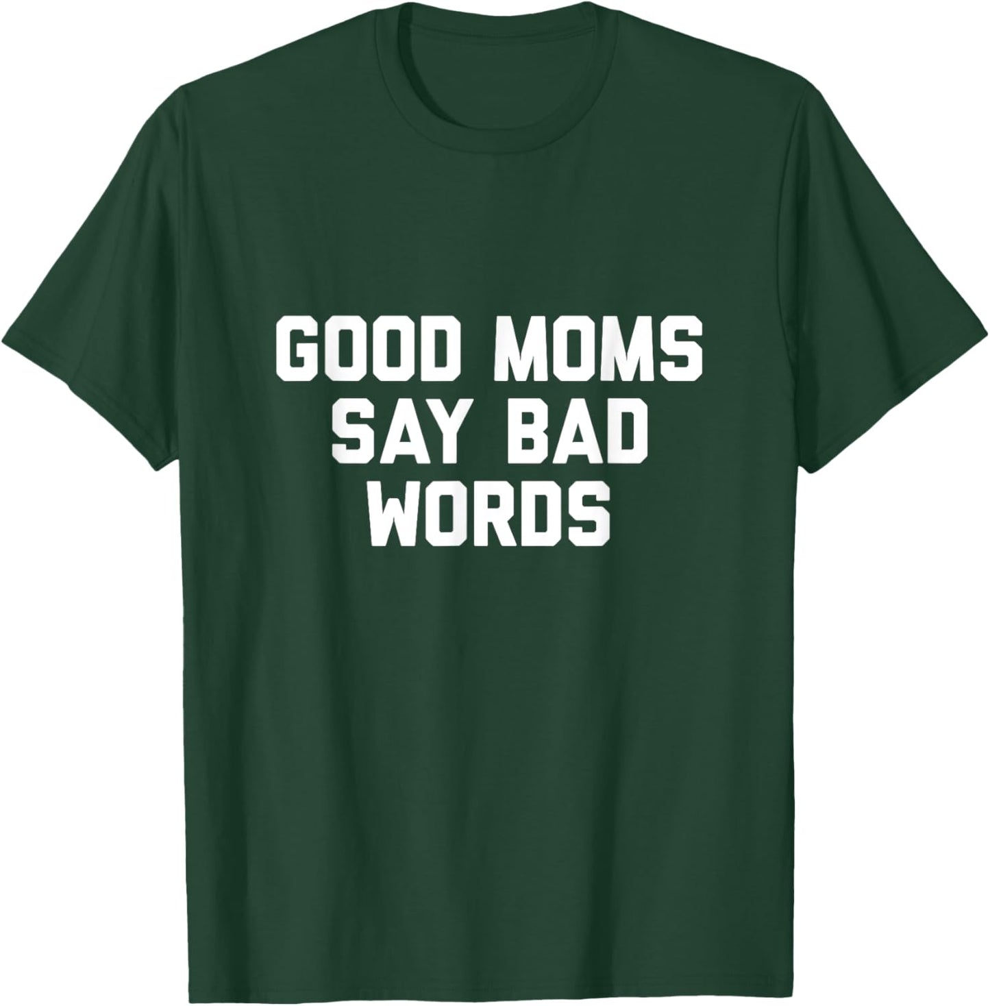 Good Moms Say Bad Words T-Shirt - T-Shirt | Forest