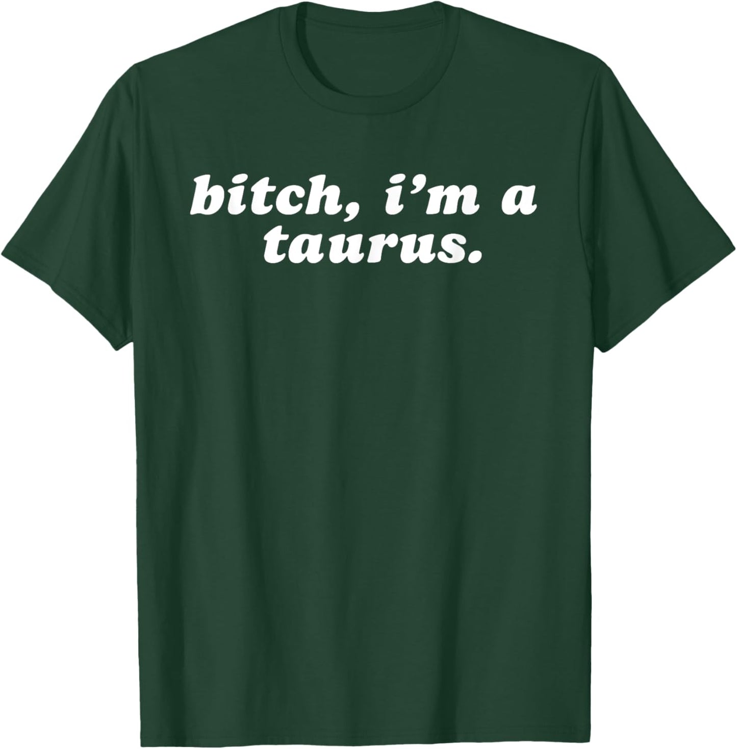 Bitch i'm a taurus T-Shirt - T-Shirt | Forest