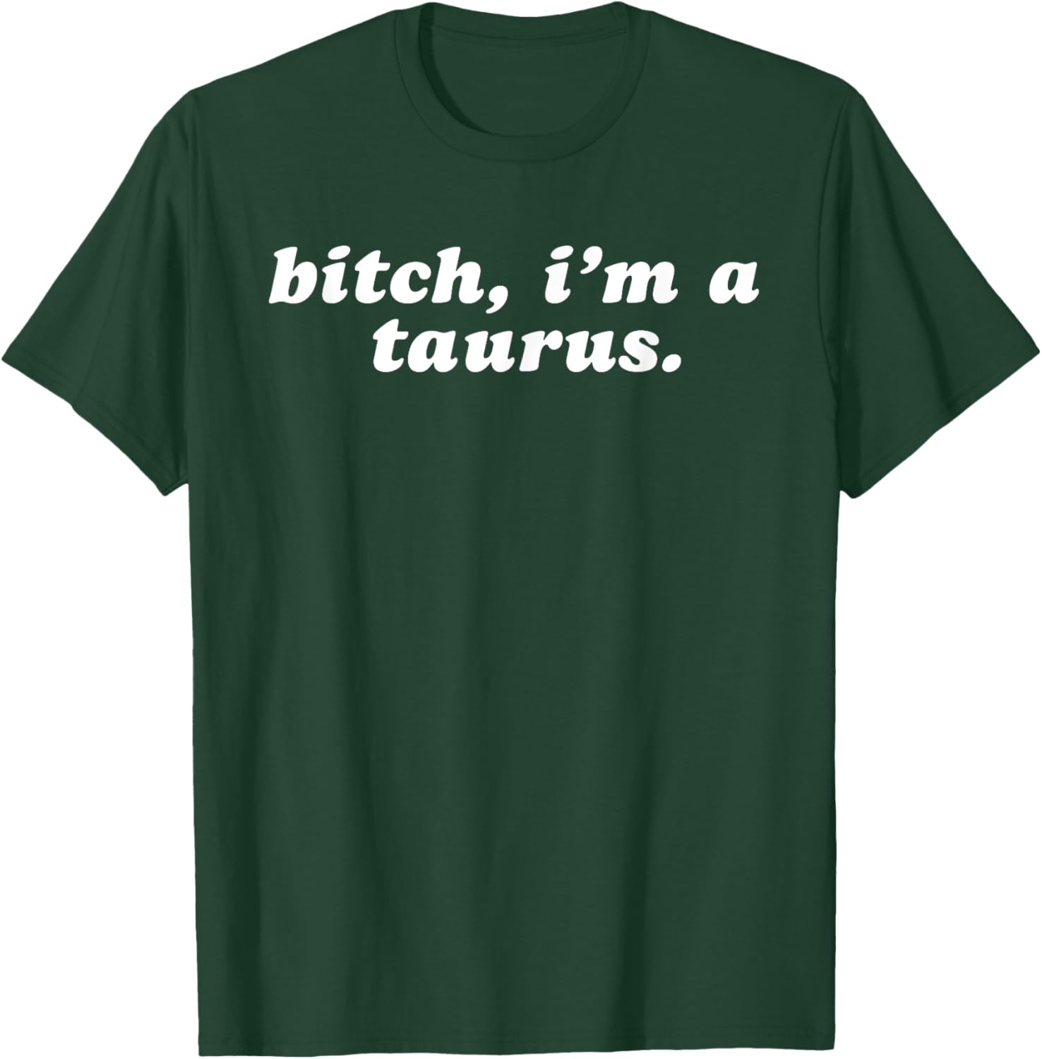 Bitch i'm a taurus T-Shirt - T-Shirt | Forest