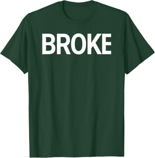 That Says Broke Shirt - A Design That Says Broke T-Shirt - T-Shirt | Forest