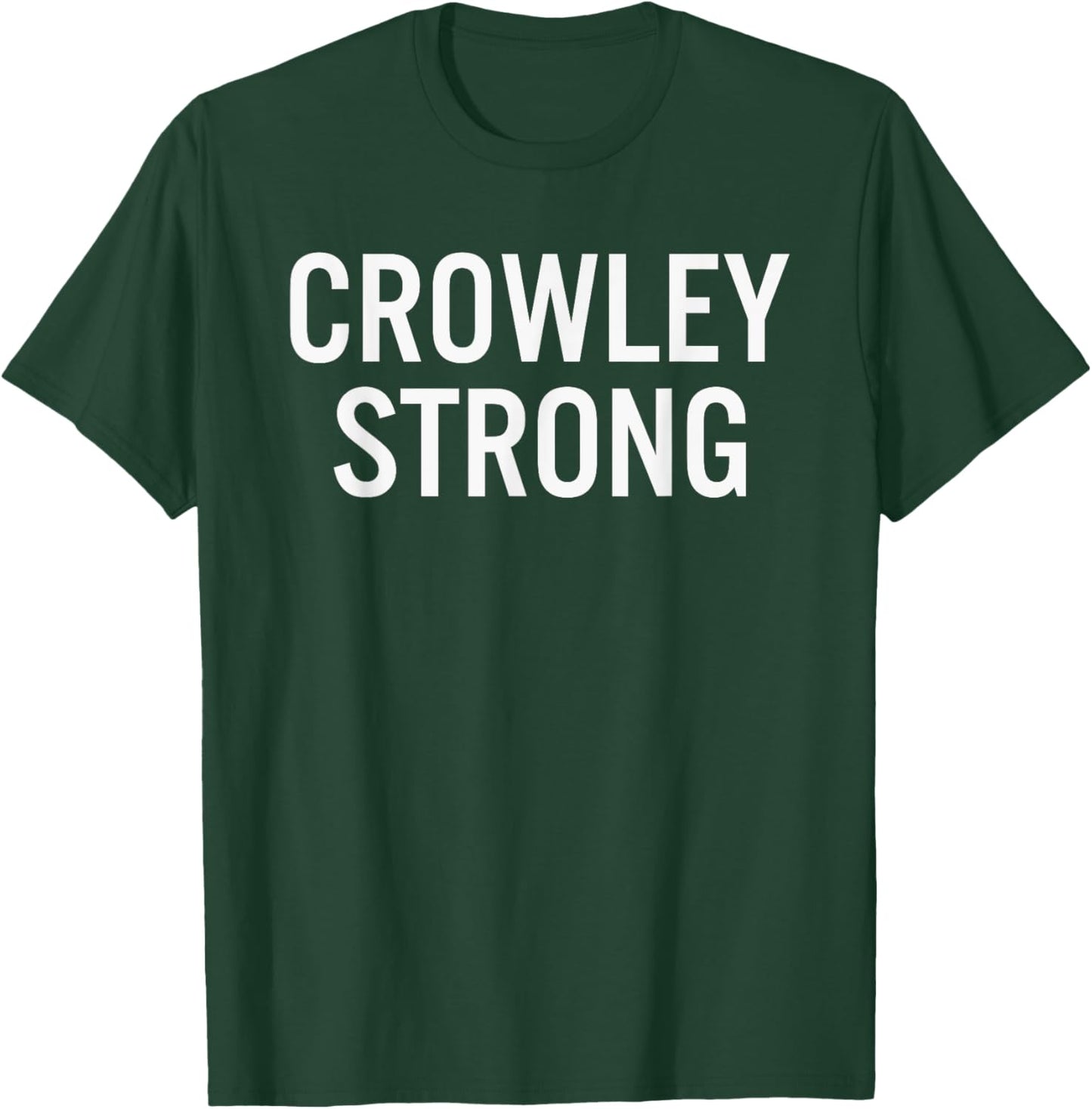 Crowley High School Strong T-Shirt - T-Shirt | Forest