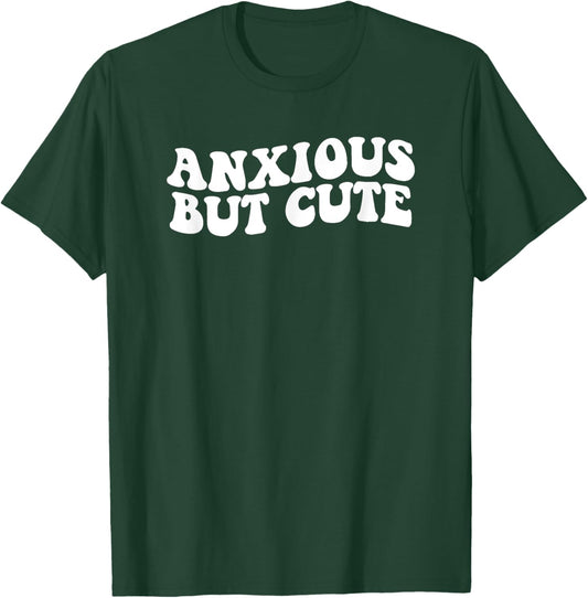 Anxious But Cute Anxiety Fighter Fun T-Shirt - T-Shirt | Forest