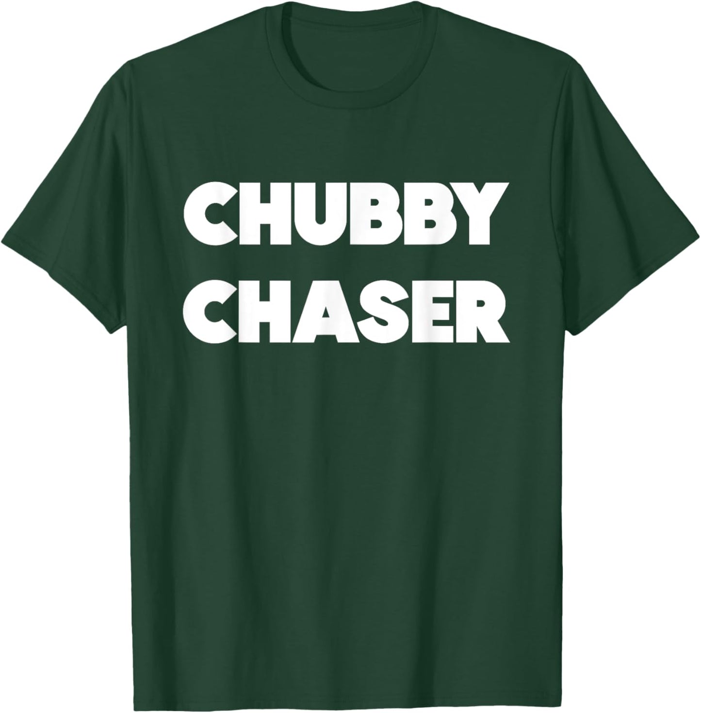 Chubby Chaser Funny T-Shirt - T-Shirt | Forest