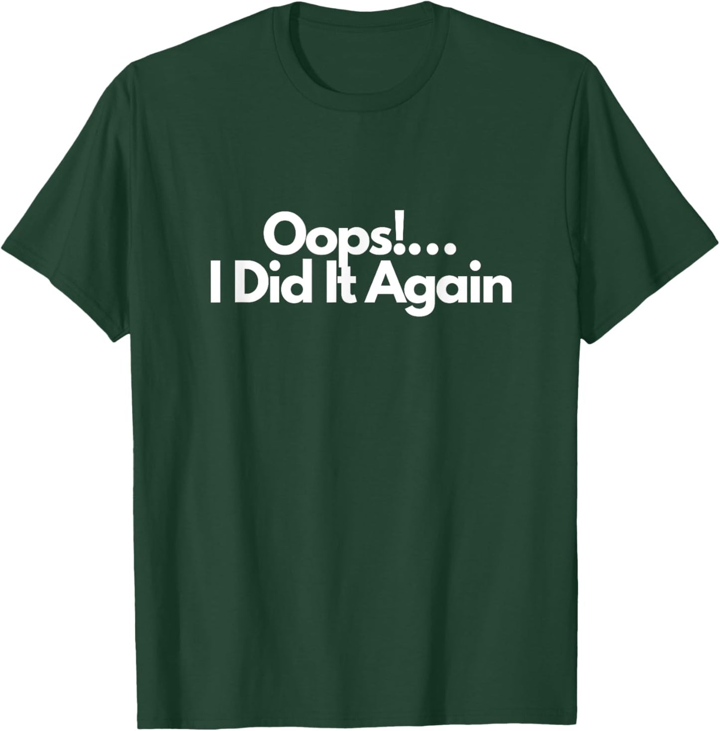 Oops!…I Did It Again T-Shirt - T-Shirt | Forest