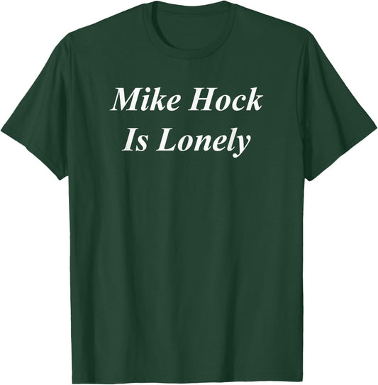 Mike Hock Lonely Funny Adult Men Raunchy Dirty Naughty Gift T-Shirt - T-Shirt | Forest