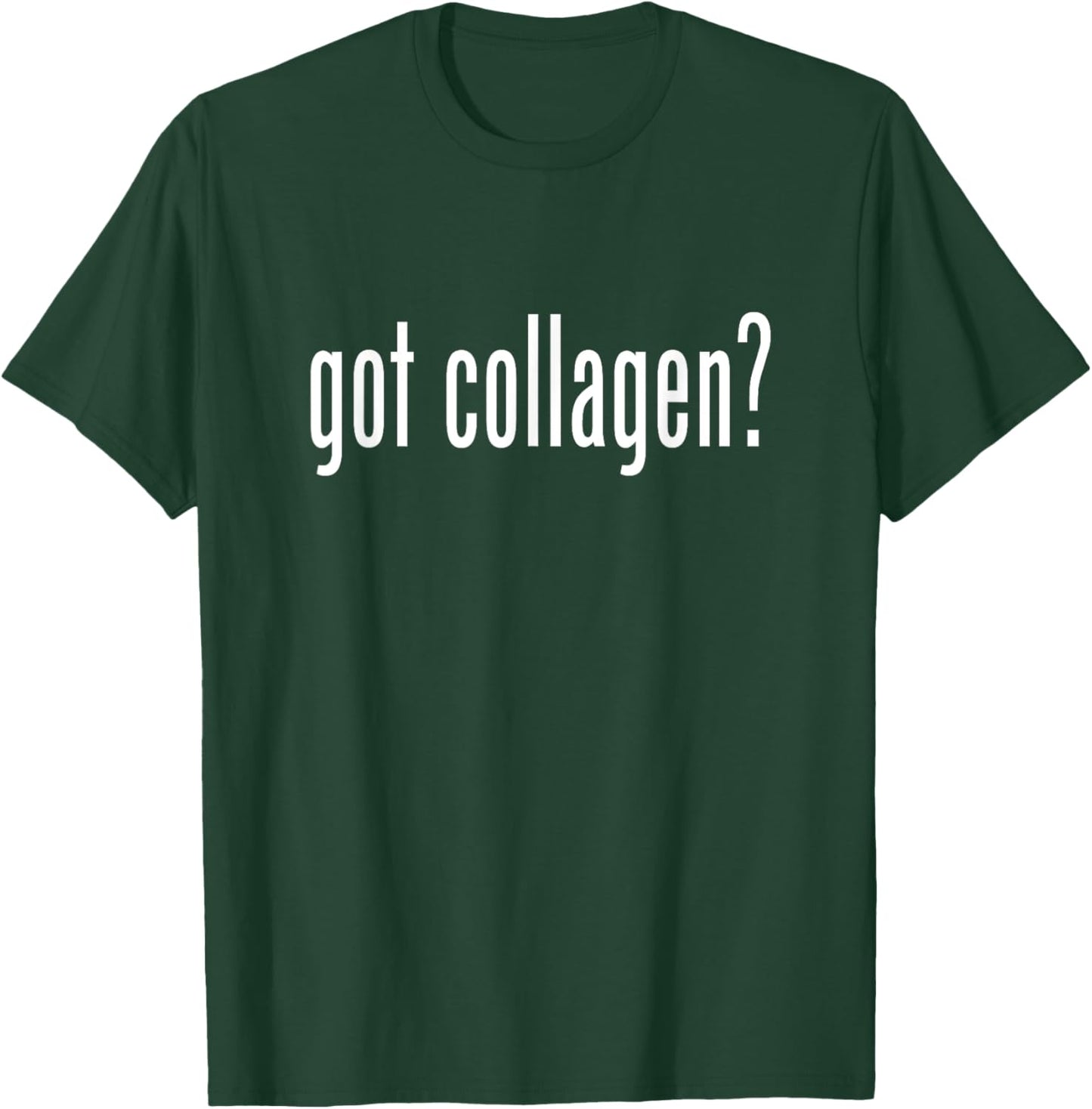 Got Collagen? Dermatology Nurse Dermatologist T-Shirt - T-Shirt | Forest