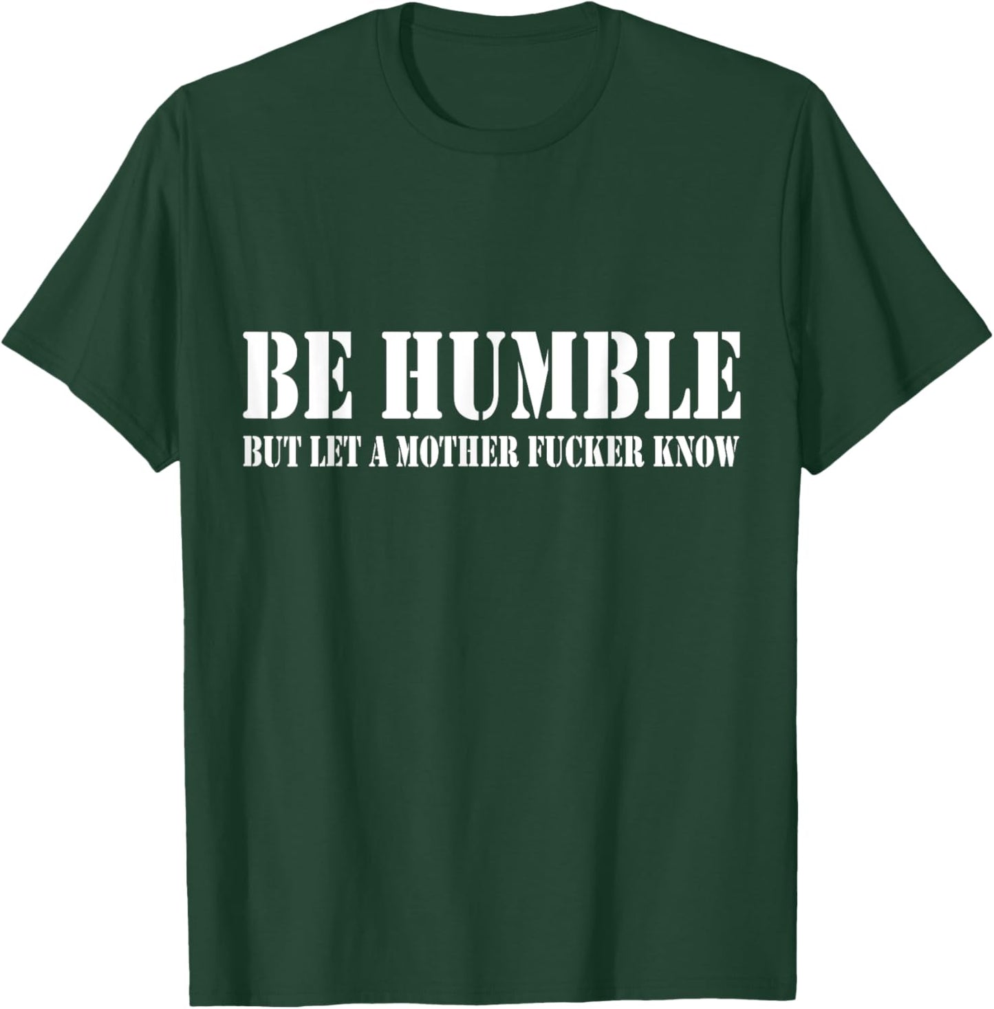 Be Humble But Let A Mother Fucker Know T-Shirt - T-Shirt | Forest