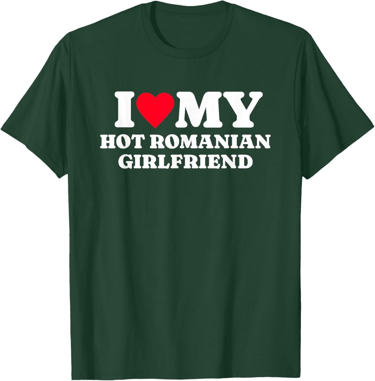 I Love My Hot Romanian Girlfriend Funny Matching Couple T-Shirt - T-Shirt | Forest