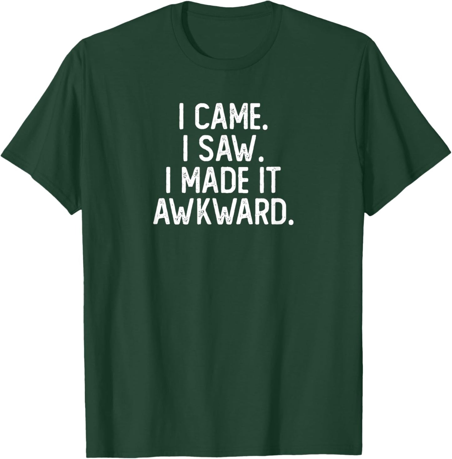 I Came I Saw I Made It Awkward Funny Funny Introvert T-Shirt - T-Shirt | Forest