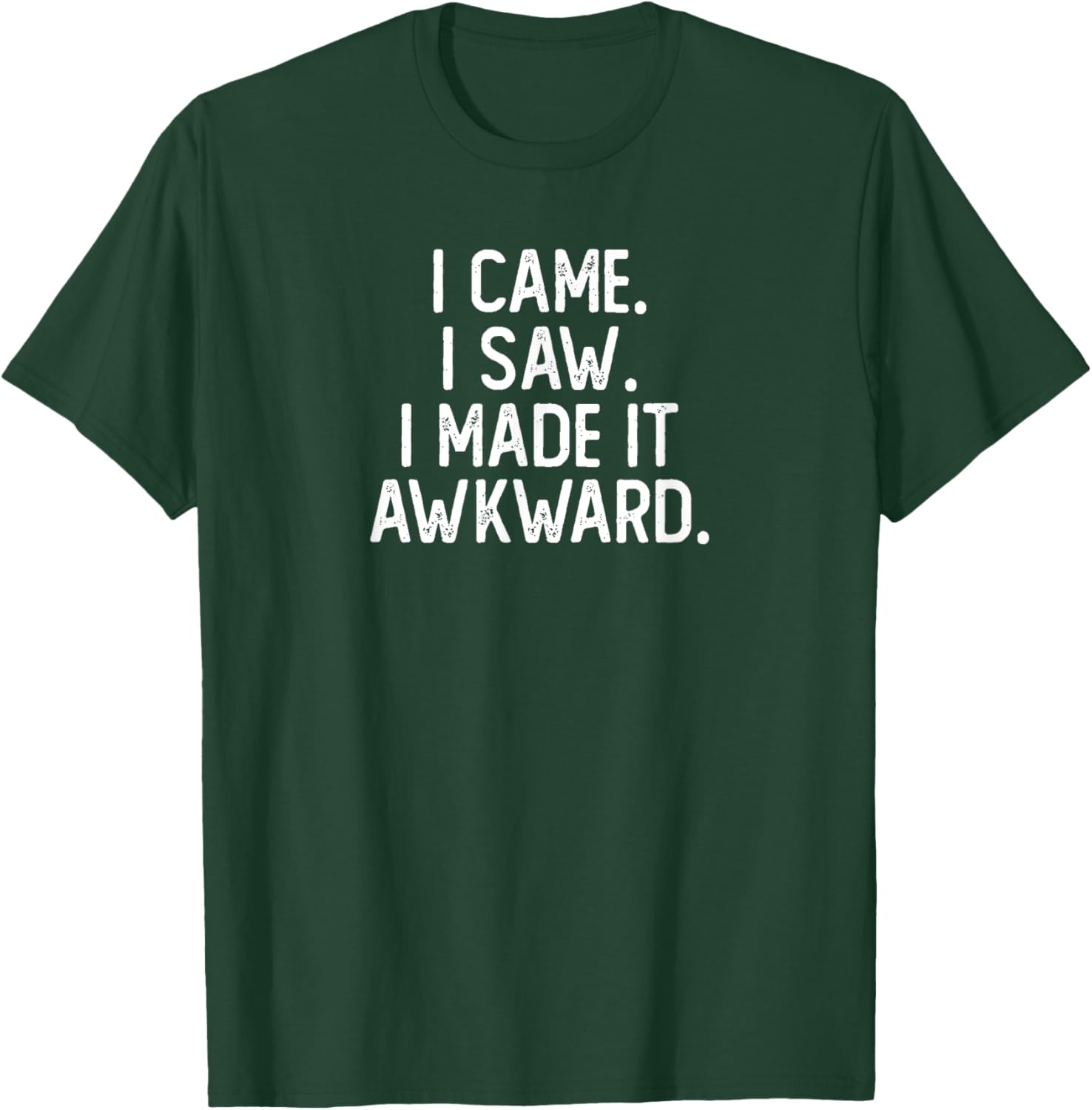 I Came I Saw I Made It Awkward Funny Funny Introvert T-Shirt - T-Shirt | Forest