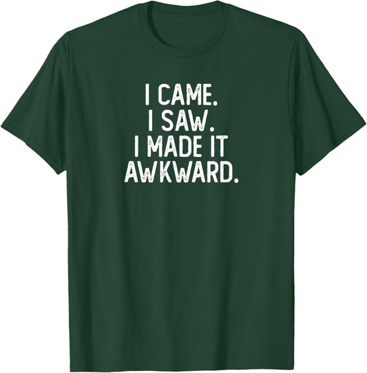 I Came I Saw I Made It Awkward Funny Funny Introvert T-Shirt - T-Shirt | Forest
