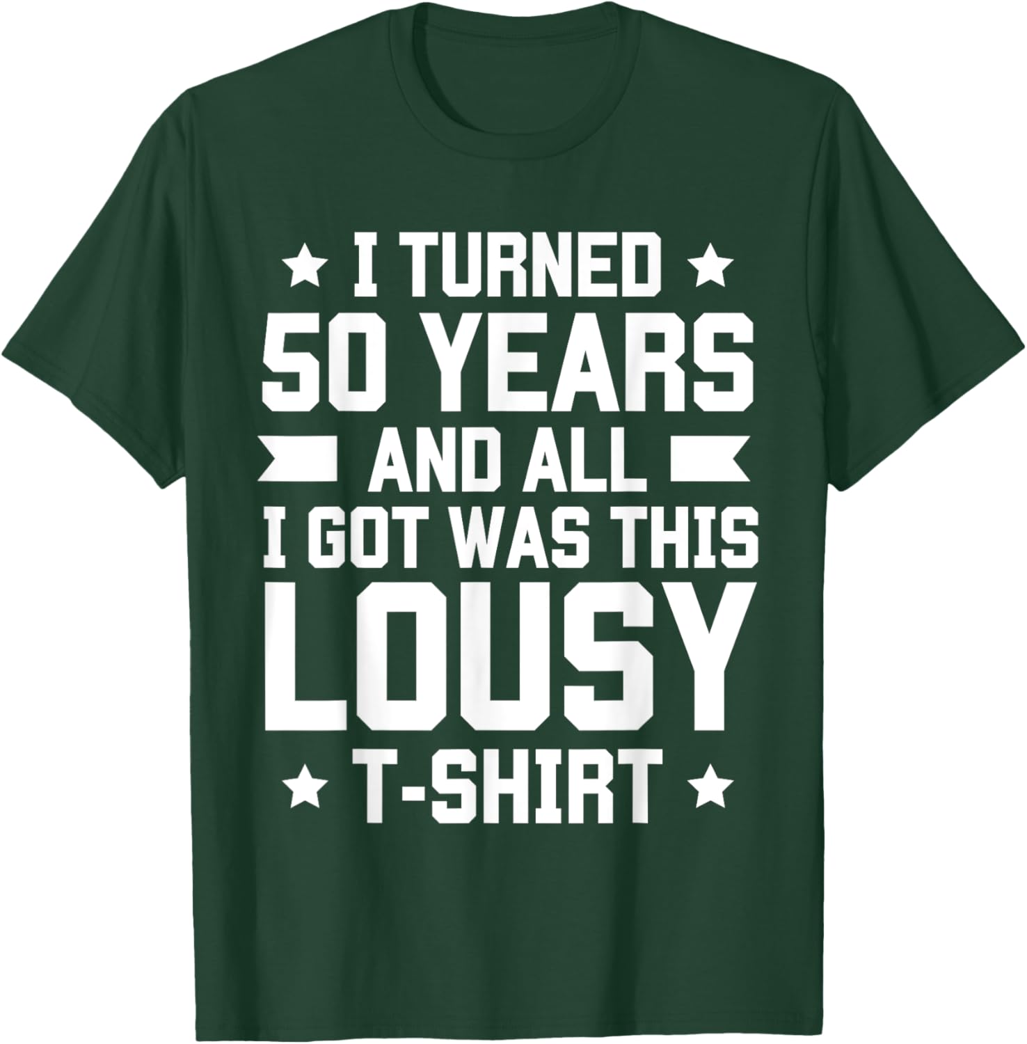 I Turned 50 Years And All I Got Was This Lousy B-Day T-Shirt - T-Shirt | Forest