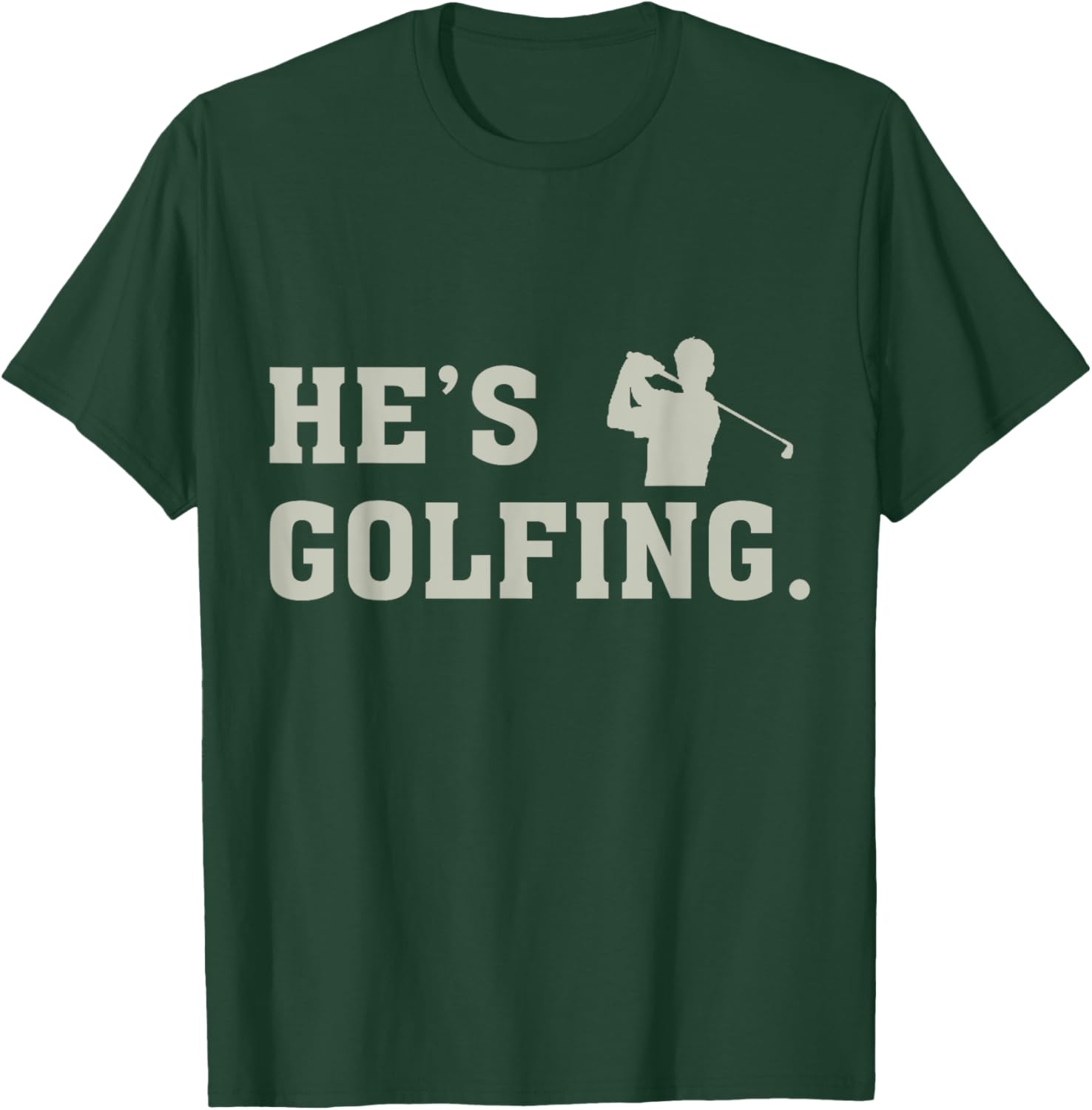 He's Golfing T-Shirt - T-Shirt | Forest