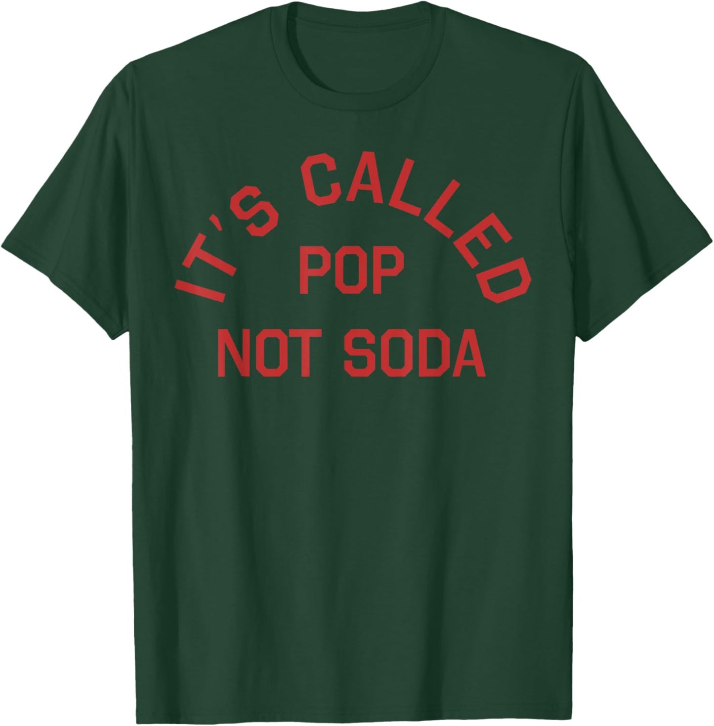 It's Called Pop Not Soda T-Shirt - T-Shirt | Forest