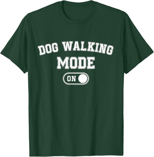 Dog Walking Mode On Funny Pet Dog Lover Gift Dogsitter T-Shirt - T-Shirt | Forest