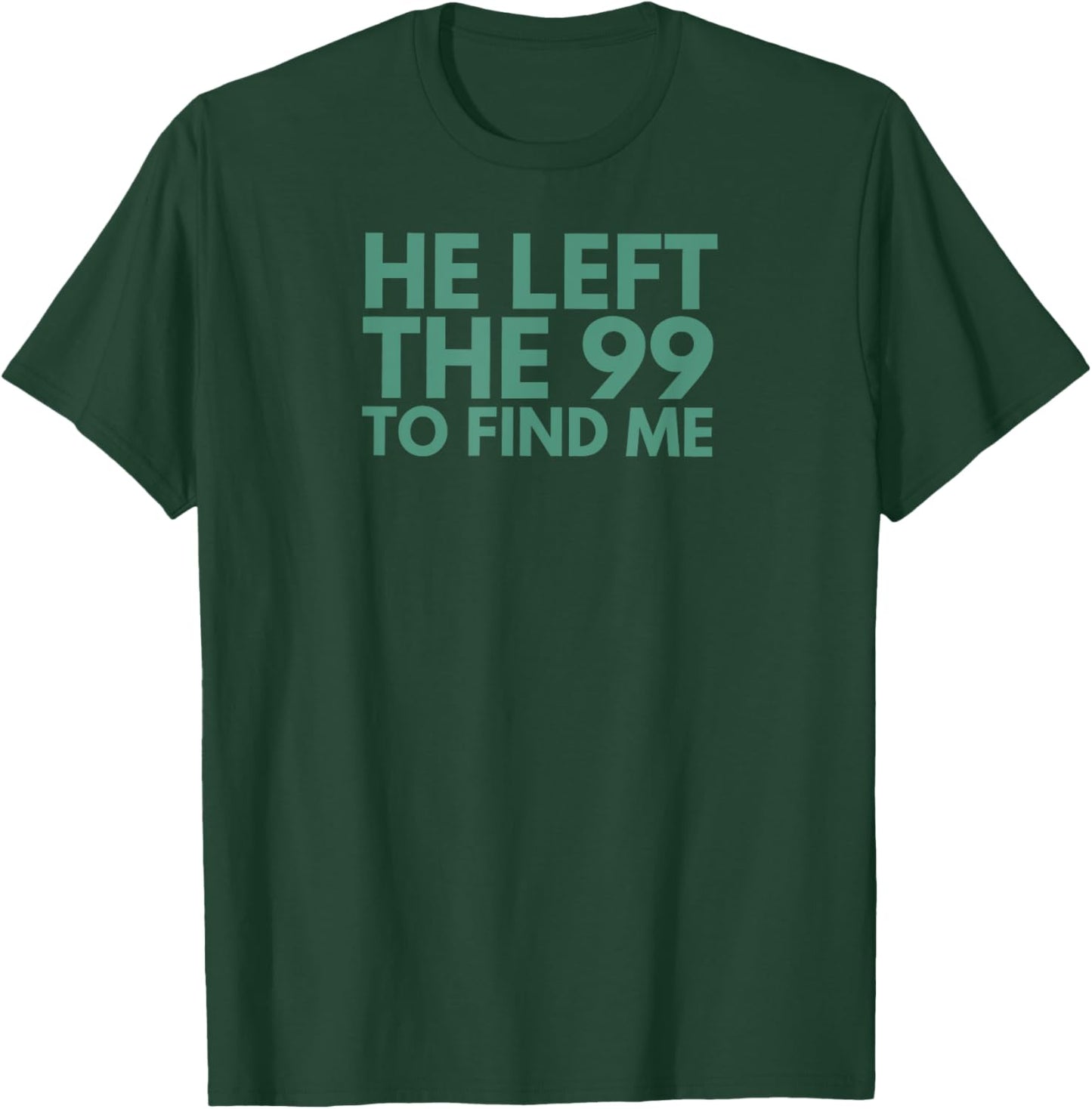 Christian Jesus Religious Apparel He Left The 99 To Find Me T-Shirt - T-Shirt | Forest