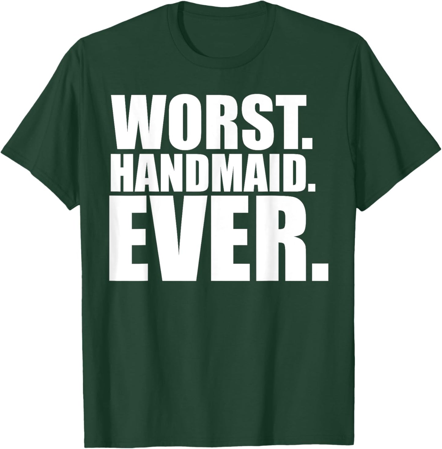 Funny Worst Handmaid Ever Shirt - Adults - Black - Small - Short Sleeve T-Shirt - T-Shirt | Forest