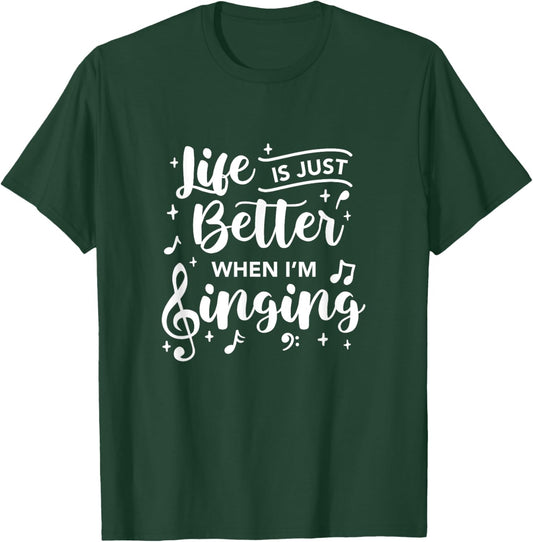Life Is Just Better When I'm Singing Choir Singer Music T-Shirt - T-Shirt | Forest