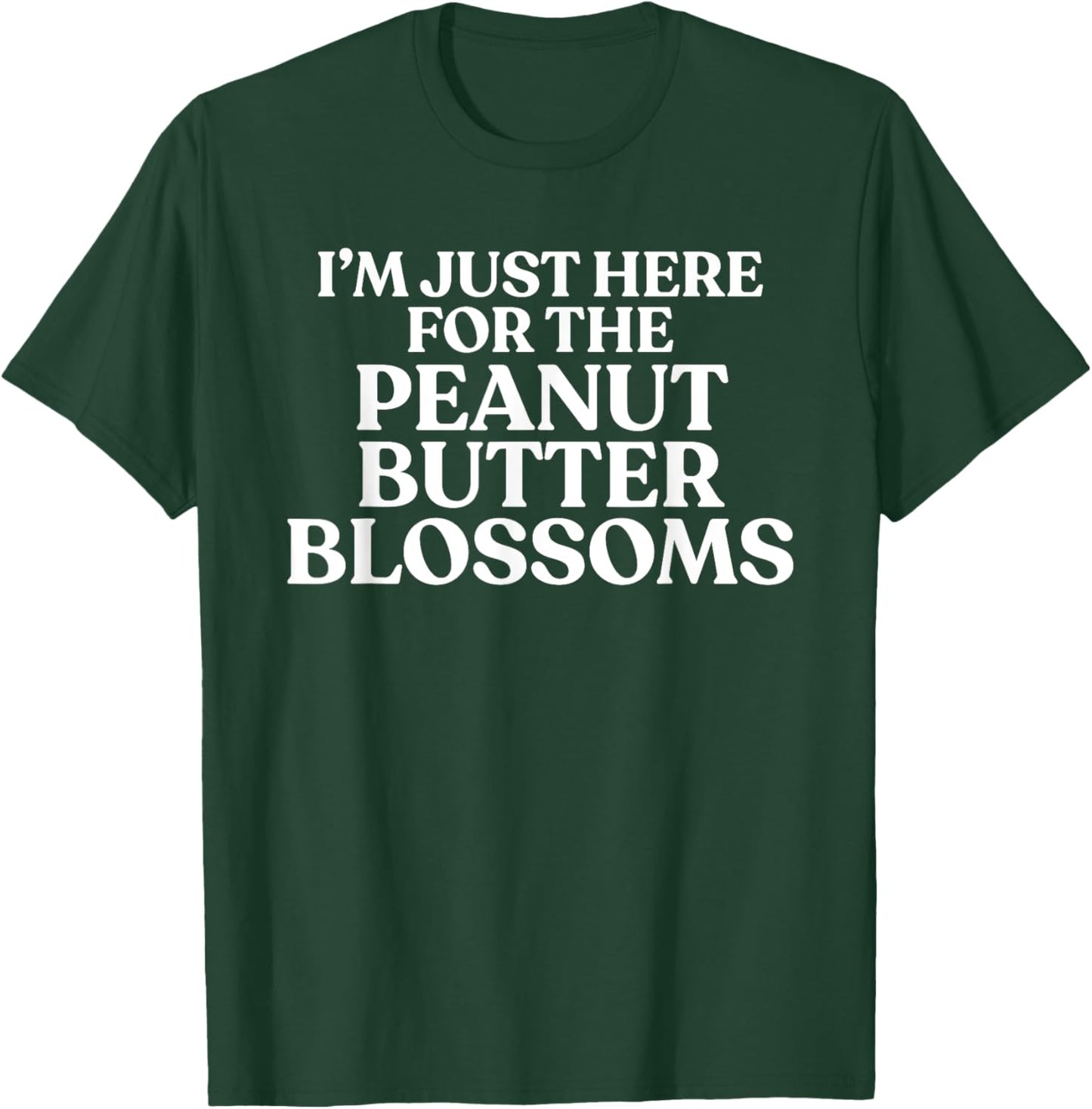 I'm Just Here For The Peanut Butter Blossoms Cookie Lover T-Shirt - T-Shirt | Forest