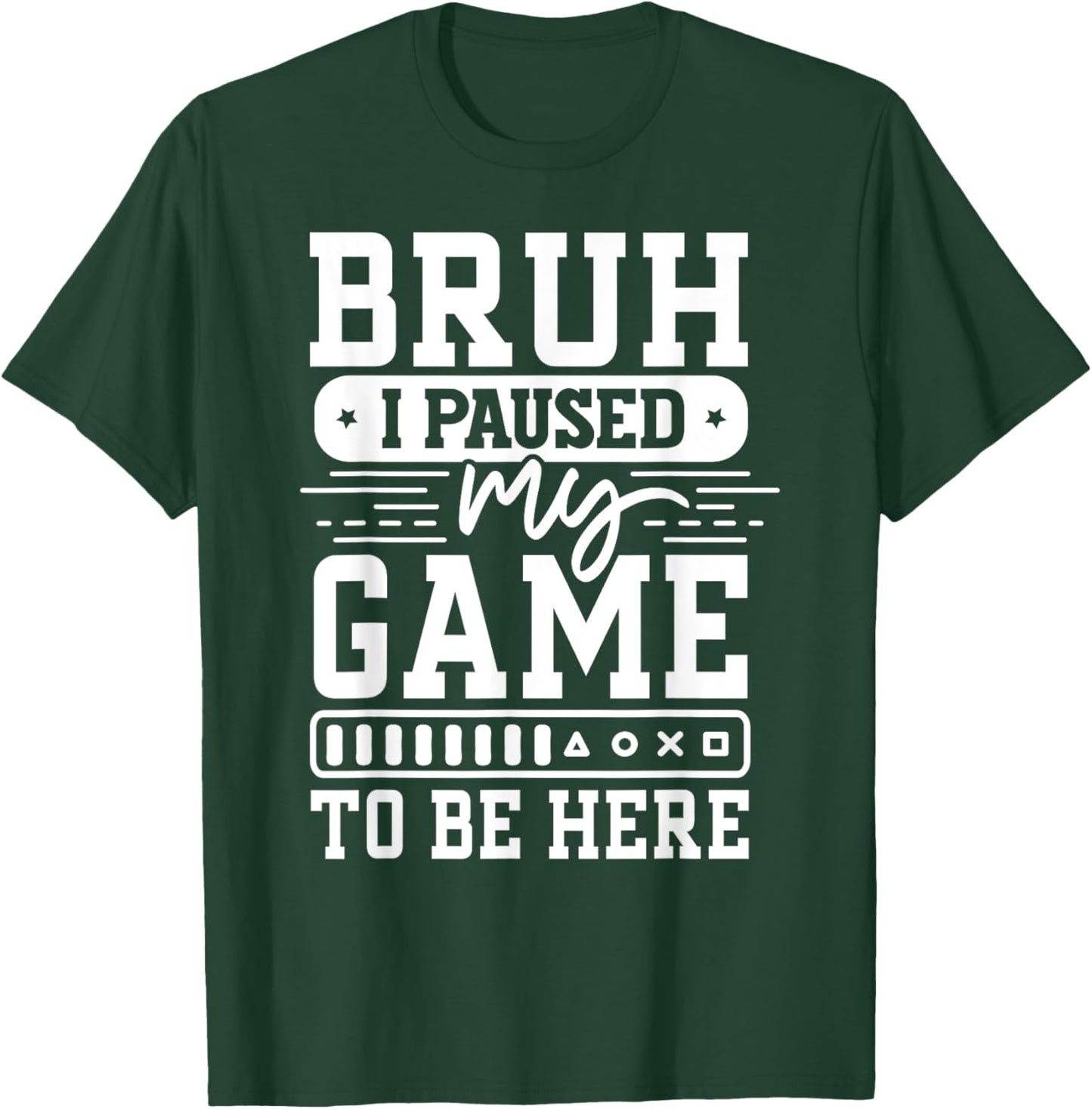 Bruh I Paused My Game To Be Here Video Game Funny Gaming T-Shirt - T-Shirt | Forest