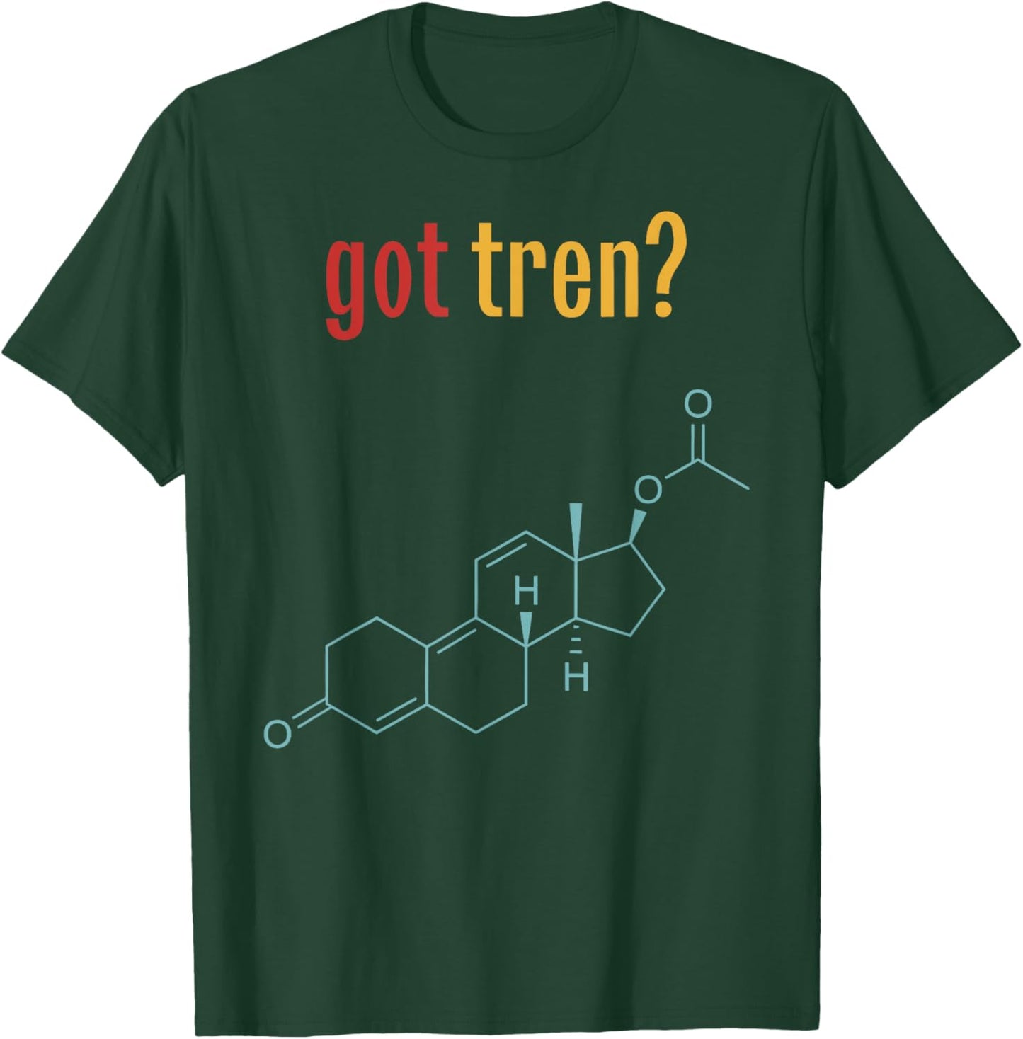 Got Tren? – Chemistry Enthusiast Design T-Shirt - T-Shirt | Forest