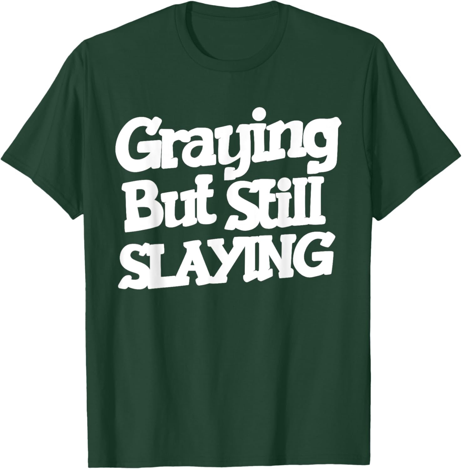 Graying But Still Slaying Funny Gym Workout Fitness Lovers T-Shirt - T-Shirt | Forest