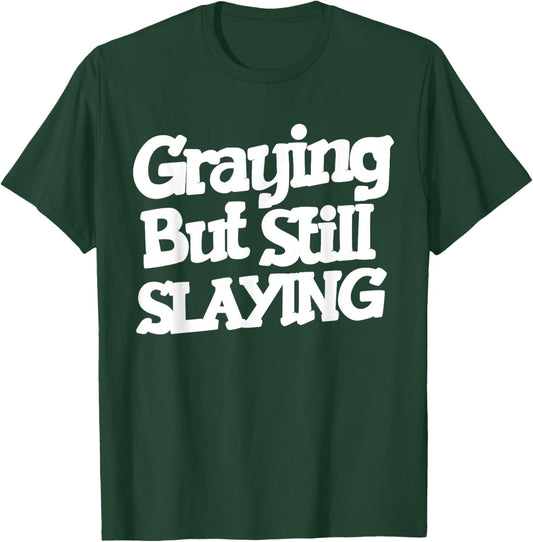 Graying But Still Slaying Funny Gym Workout Fitness Lovers T-Shirt - T-Shirt | Forest