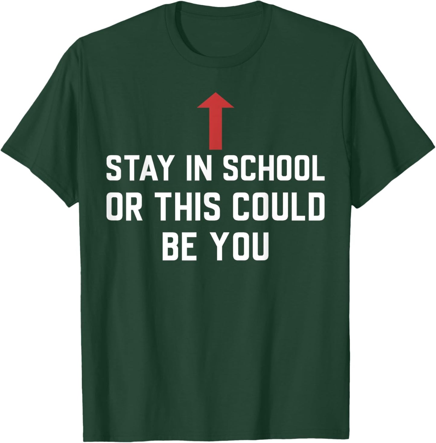 Stay In School Or This Could Be You T-Shirt - T-Shirt | Forest