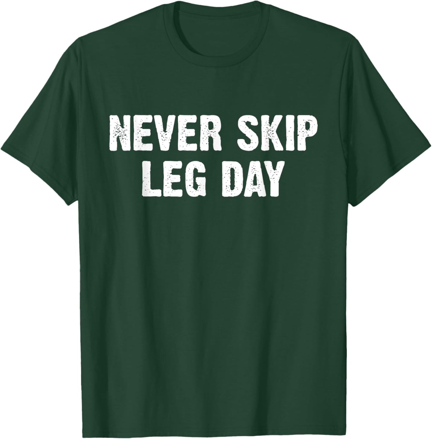 Never Skip Leg Day T-Shirt - T-Shirt | Forest