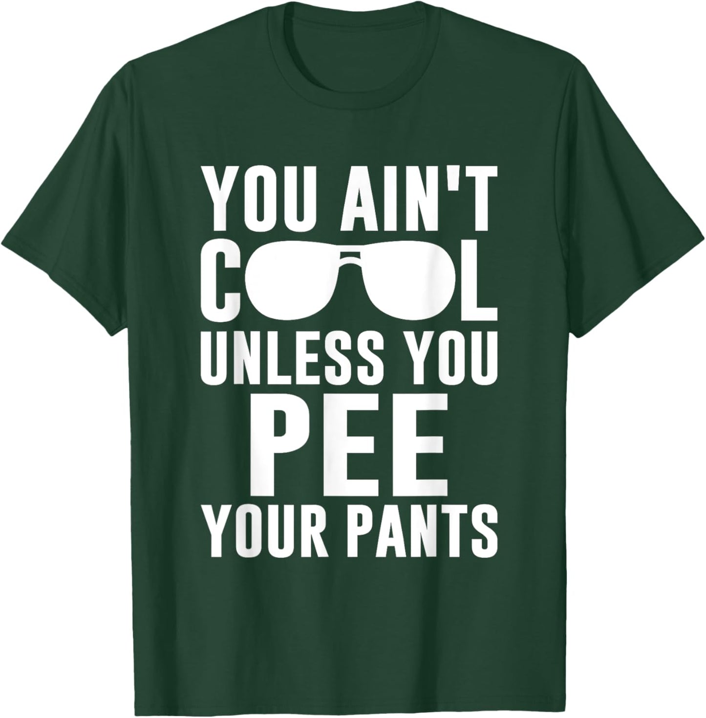 Ain't Cool Pee Pants T-Shirt - T-Shirt | Forest
