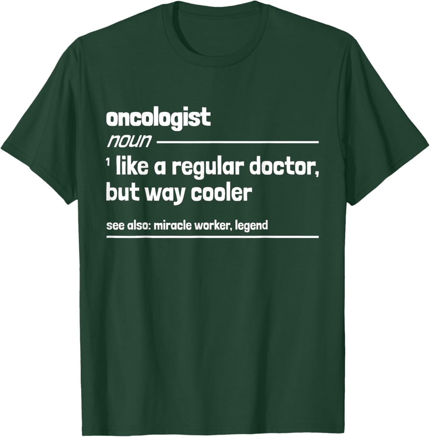 Oncologist Like a Regular Doctor But Way Cooler Funny T-Shirt - T-Shirt | Forest