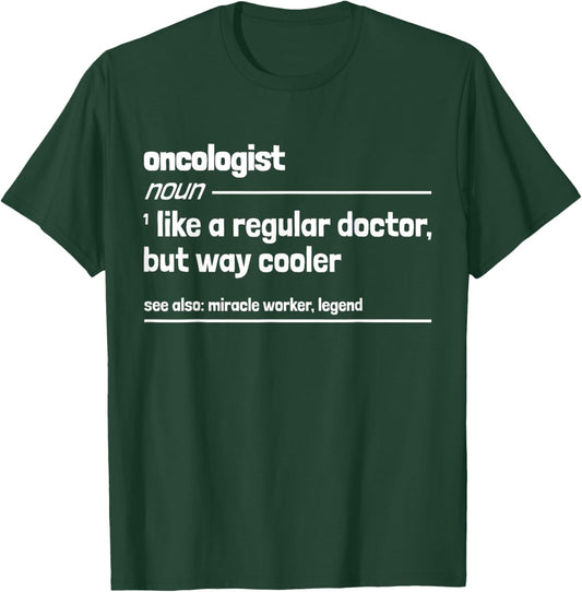 Oncologist Like a Regular Doctor But Way Cooler Funny T-Shirt - T-Shirt | Forest