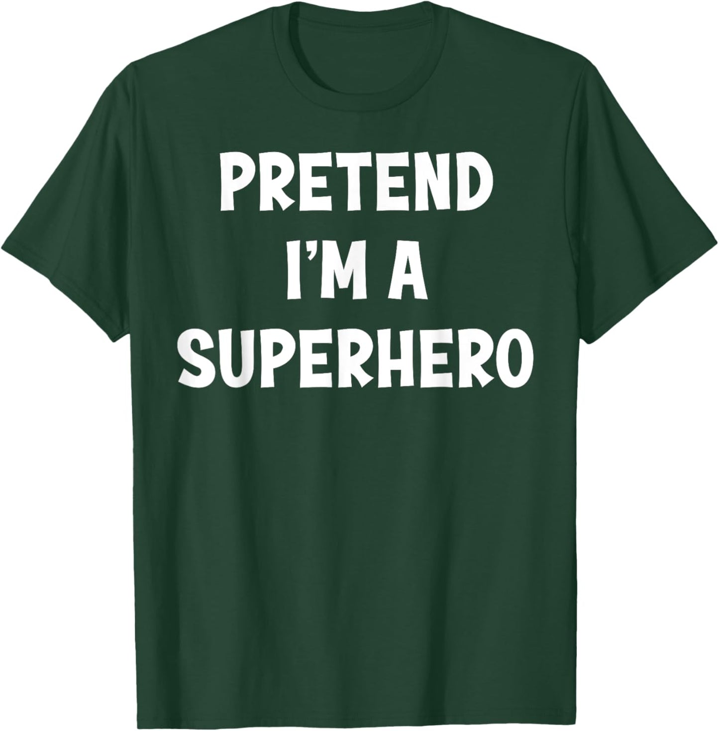 Pretend I'm a Superhero Funny Last Minute Halloween Costume T-Shirt - T-Shirt | Forest