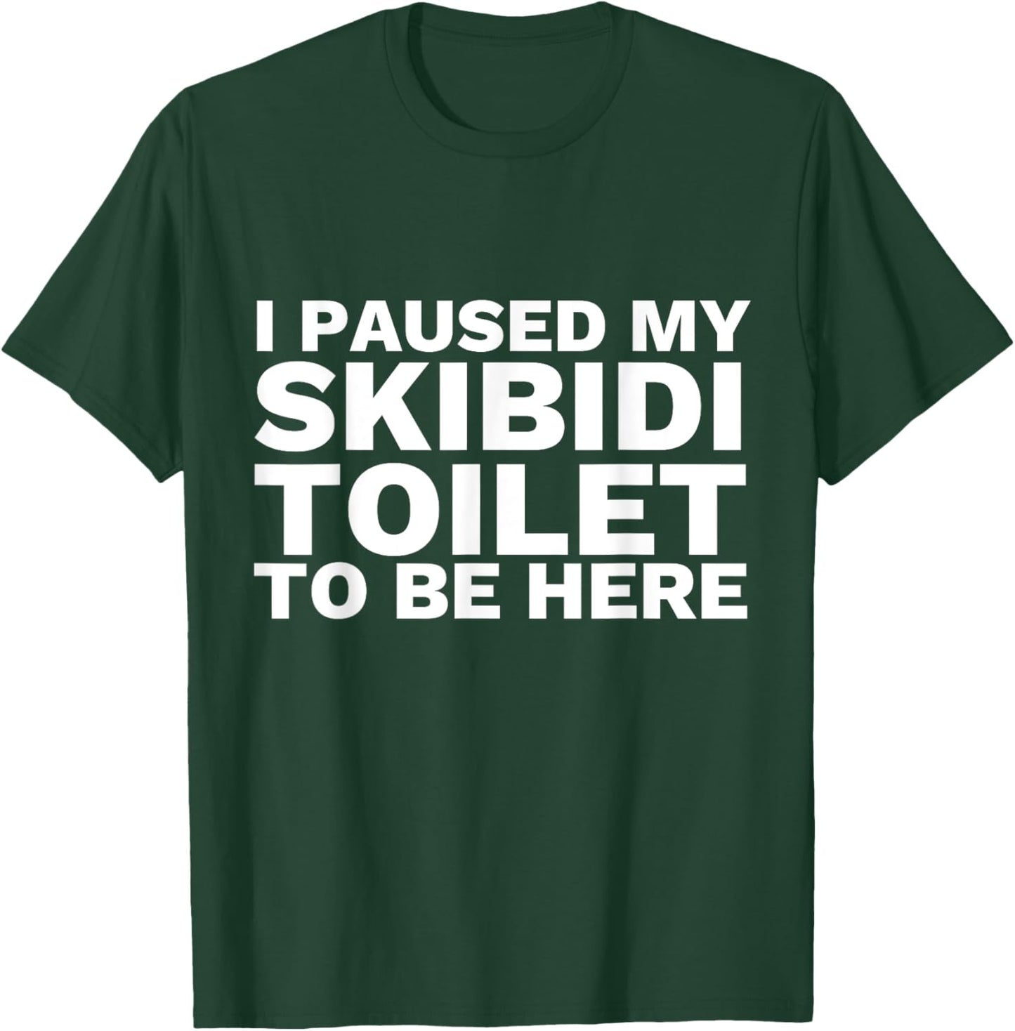 I Paused My Skibidi Toilet To Be Here Funny Slang T-Shirt - T-Shirt | Forest