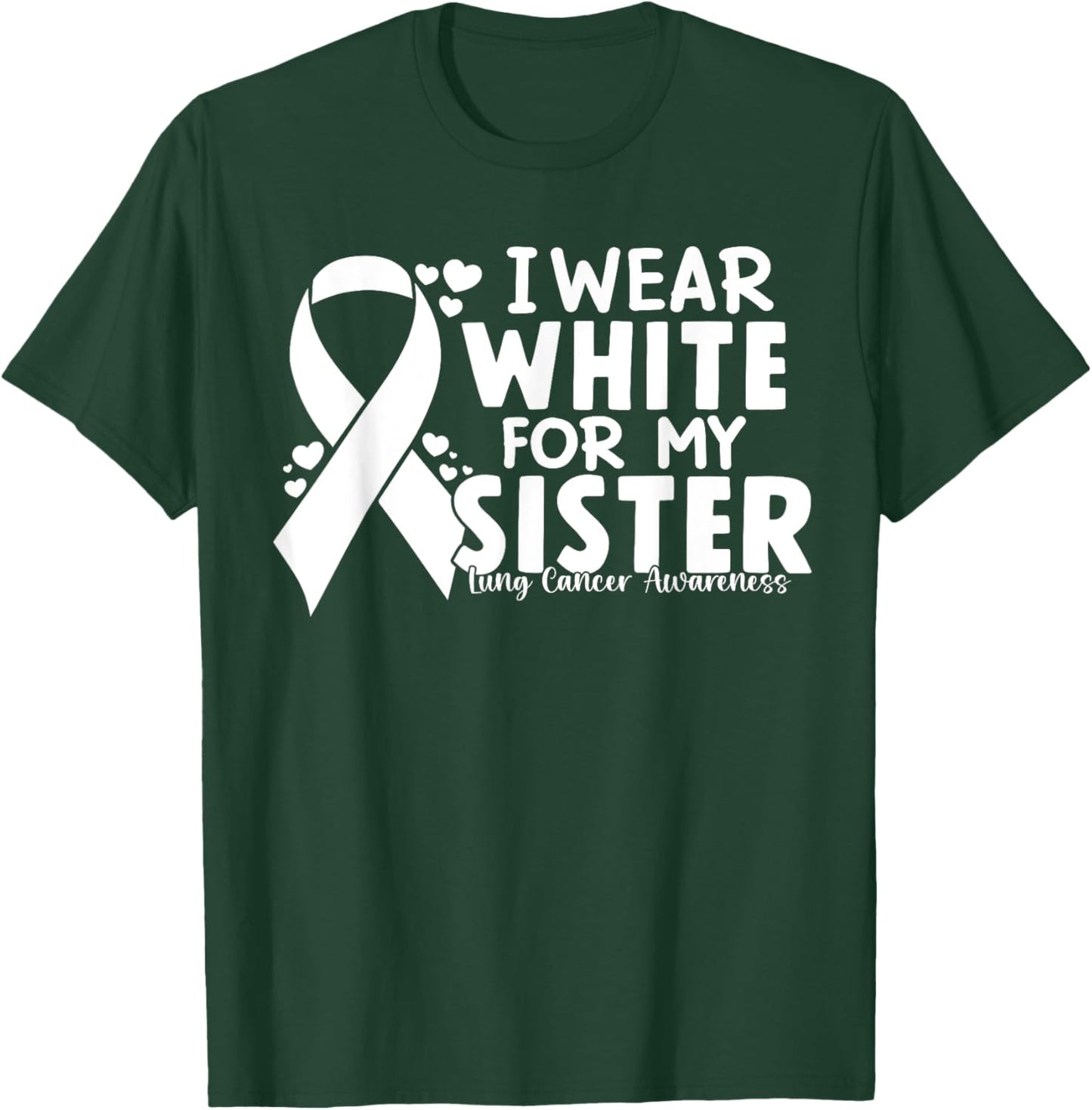 I Wear White For My Siste Lung Cancer Awareness White Ribbon T-Shirt - T-Shirt | Forest