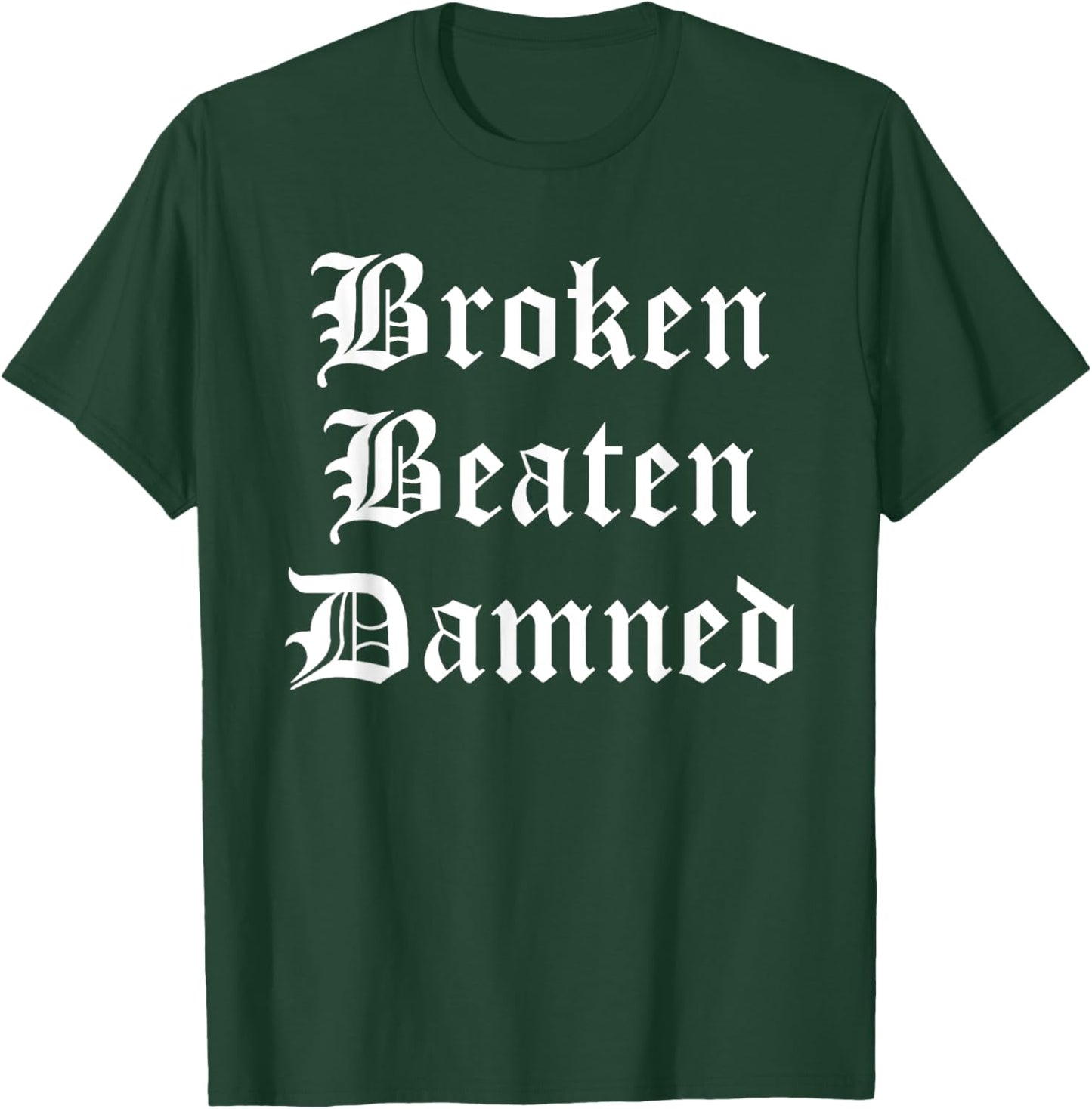 Broken Beaten Damned - Funny Emo Slogan Goth Music Lover T-Shirt - T-Shirt | Forest