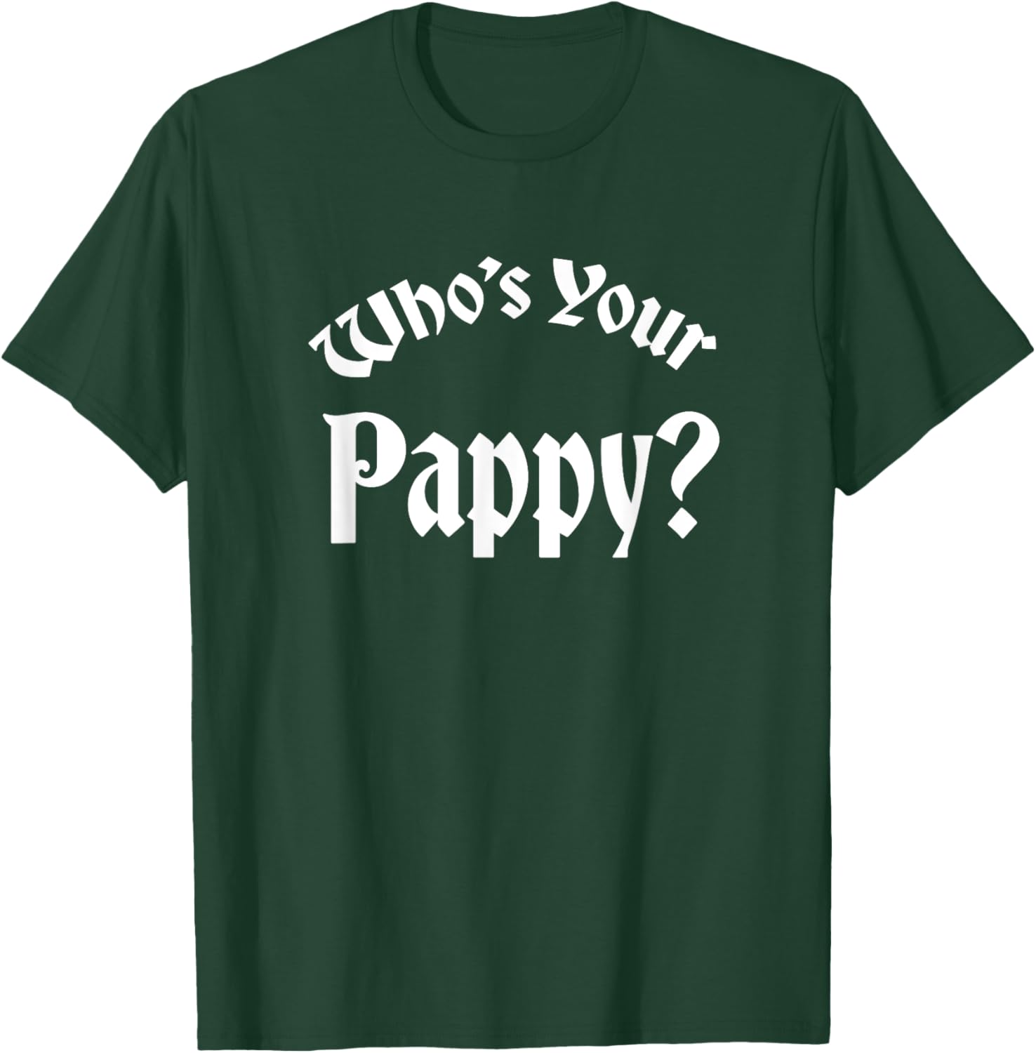 Who's Your Pappy? Kentucky Bourbon Whiskey Allocated T-Shirt - T-Shirt | Forest