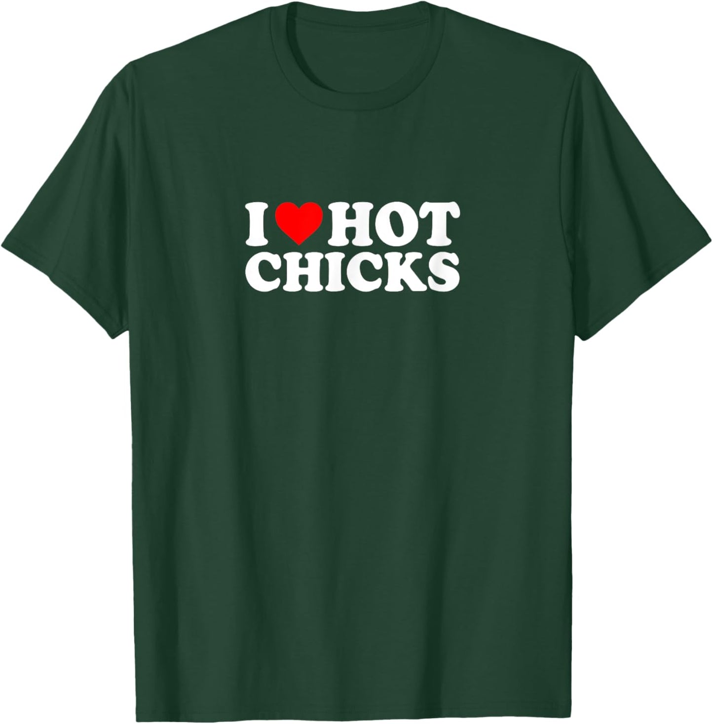 I Love Heart Hot Chicks Simple Funny Cute T-Shirt - T-Shirt | Forest