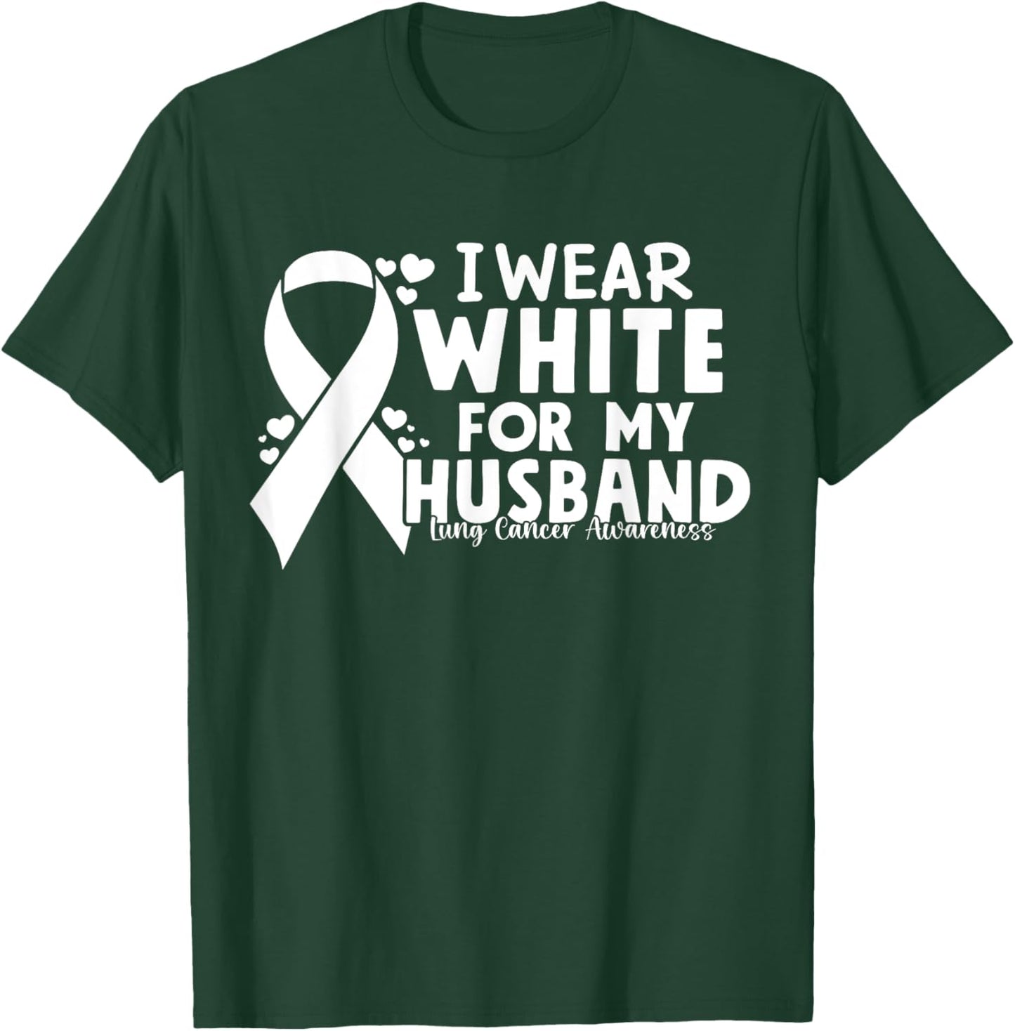 I Wear White For My Husband Lung Cancer Awareness T-Shirt - T-Shirt | Forest