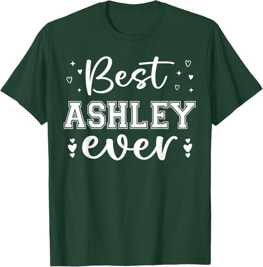 Best Ashley Ever - Ashley Name T-Shirt - T-Shirt | Forest